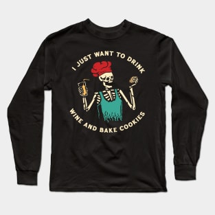 I just want to drink wine and bake cookies Long Sleeve T-Shirt